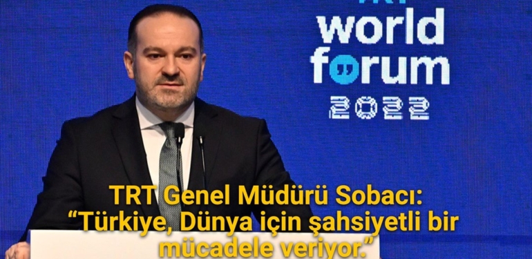 TRT Genel Müdürü Sobacı: “Türkiye, Dünya için şahsiyetli bir mücadele veriyor”