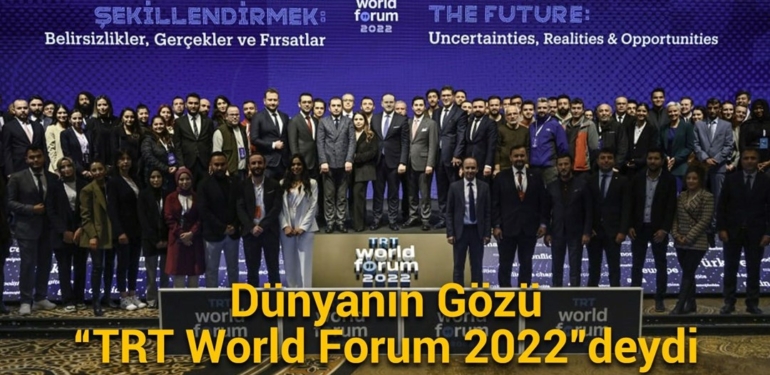 Dünyanın Gözü “TRT World Forum 2022”deydi