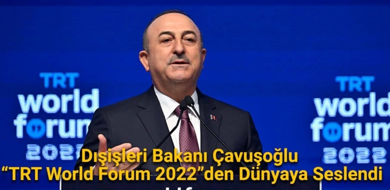 Dışişleri Bakanı Çavuşoğlu “TRT World Forum 2022”den dünyaya seslendi