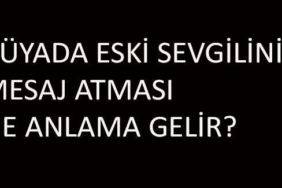 ruyada-eski-sevgilinin-mesaj-atmasi-ne-anlama-gelir?-nasil-yorumlanir?