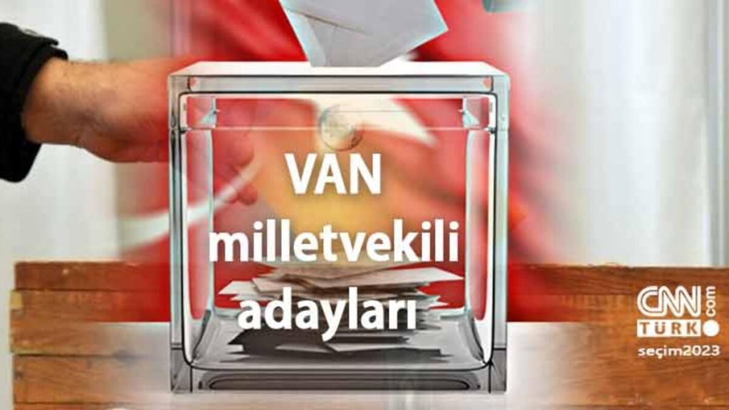 van-milletvekili-adaylari-listesi!-14-mayis-2023-ak-parti,-chp,-mhp,-memleket-partisi,-yesil-sol-parti-van-28.-donem-milletvekili-adaylari