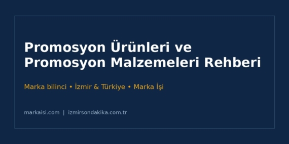 Promosyon Ürünleri ve Promosyon Malzemeleri: İzmir ve Türkiye için Pratik Rehber